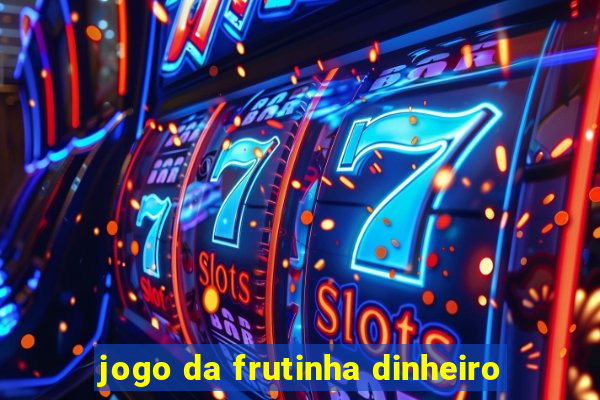 jogo da frutinha dinheiro